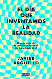 El Día Que Inventamos la Realidad