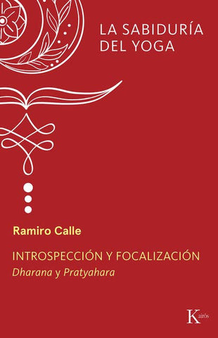 La Sabiduría del Yoga Instrospección y Focalización