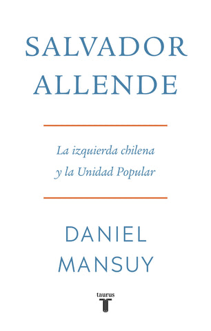 Salvador Allende La Izquierda Chilena y La Unidad Popular