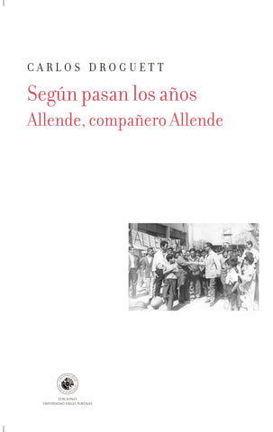 Según Pasan los Años Allende Compañero Allende