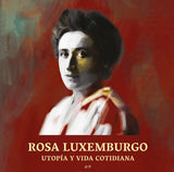 Rosa Luxemburgo. Utopía y vida cotidiana