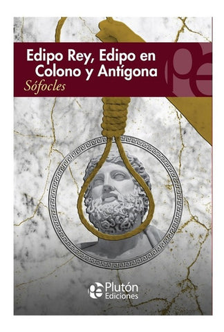 Edipo Rey - Edipo en Colono - Antígona