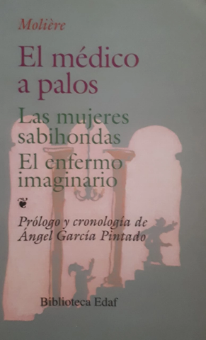 El Médico a Palos - Las Mujeres Sabihondas - El Enfermo Imaginario