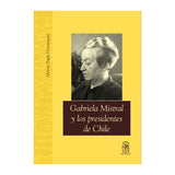 Gabriela Mistral y los Presidentes de Chile