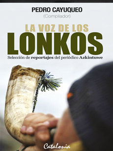 La Voz de los Lonkos. Reportajes del Periódico Azkintuwe