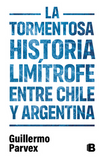 La Tormentosa Historia Limítrofe Entre Chile y Argentina