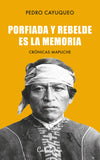 Porfiada y Rebelde es la Memoria. Crónicas Mapuche