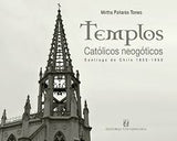 Templos Católicos Neogóticos. Santiago de Chile 1850-1950